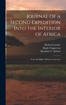 Hardcover Journal of a Second Expedition Into the Interior of Africa: From the Bight of Benin to Soccatoo Book