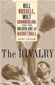 Hardcover The Rivalry: Bill Russell, Wilt Chamberlain, and the Golden Age of Basketball Book