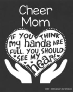 Cheer Mom 2020-2021 Calendar and Notebook: If You Think My Hands Are Full You Should See My Heart: 2-year Monthly Organizer (Jan 2020 - Dec 2021); ... Notes Pages , Expense Log, Password Logins