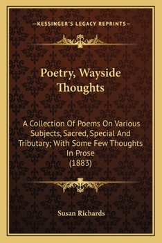 Paperback Poetry, Wayside Thoughts: A Collection Of Poems On Various Subjects, Sacred, Special And Tributary; With Some Few Thoughts In Prose (1883) Book