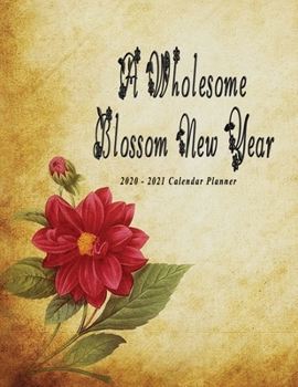 A Wholesome Blossom New Year 2020 - 2021: Nifty 2 years Calendar Planner Organizer | Monthly Weekly Daily | Agenda Schedule Logbook Academic | Red Flower Theme