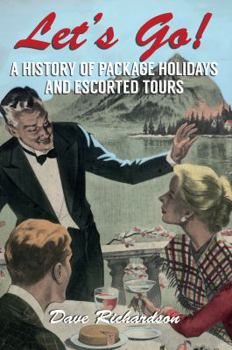 Paperback Let's Go: A History of Package Holidays and Escorted Tours Book