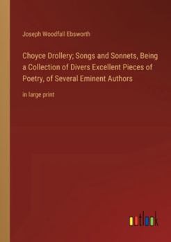 Paperback Choyce Drollery; Songs and Sonnets, Being a Collection of Divers Excellent Pieces of Poetry, of Several Eminent Authors: in large print Book