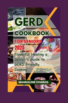 Paperback Gerd Cookbook for Seniors 2024: Flavorful Healing a Senior's Guide to GERD-Friendly Cooking Book