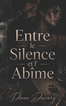 Entre le Silence et l’Abîme: Une Dark Romance d’obsession, de secrets mortels et de danger psychologique (Dark Romance : Hommes Dominants, Obsession ... Psychologique Intense) (French Edition)