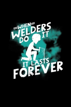 Paperback When welders do it it lasts forever: 6x9 WELDING - dotgrid - dot grid paper - notebook - notes Book