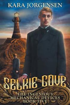 Selkie Cove - Book #5 of the Ingenious Mechanical Devices