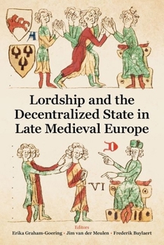 Lordship and the Decentralised State in Late Medieval Europe (Proceedings of the British Academy)