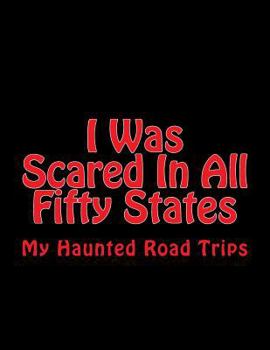 I Was Scared in All Fifty States: My Haunted Road Trips