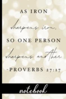 Paperback As Iron Sharpens Iron, So One Person Sharpens Another Proverbs 27: 17 - Notebook: Blank Line Notebook With Bible Verse & Pretty Cover Design - Great T Book