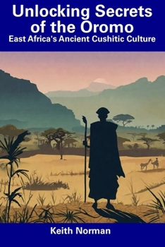 Paperback Unlocking Secrets of the Oromo: East Africa's Ancient Cushitic Culture Book