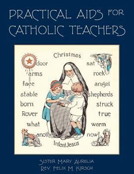 Paperback Practical Aids for Catholic Teachers: A Handbook of Material and Teaching Devices for Use in the Lower Grades of Parochial Schools Book