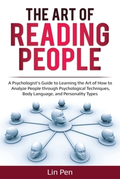 Paperback The Art of Reading People: A Psychologist's Guide to Learning the Art of How to Analyze People through Psychological Techniques, Body Language, a Book