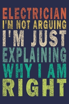 Paperback Electrician I'm Not Arguing I'm Just Explaining Why I Am Right: Funny Vintage Electrician Gifts Journal Book