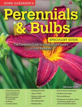 Paperback Home Gardener's Perennials & Bulbs: The Complete Guide to Growing 58 Flowers in Your Backyard Book