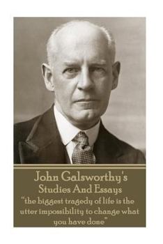 Paperback John Galsworthy - Studies And Essays: "the biggest tragedy of life is the utter impossibility to change what you have done" Book