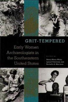 Hardcover Grit-Tempered: Early Women Archaeologists in the Southeastern United States Book