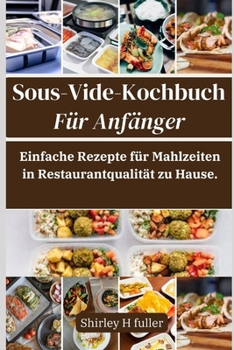 Paperback Sous-Vide-Kochbuch Für Anfänger: Einfache Rezepte für Mahlzeiten in Restaurantqualität zu Hause. [German] Book