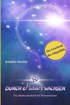 Paperback Durch Trauer wachsen: Das Mutmacherbuch für Sternenmamas [German] Book