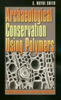 Archaeological Conservation Using Polymers: Practical Applications for Organic Artifact Stabilization (Texas a&M University Anthropology Series, 6) - Book  of the Texas A&M University Anthropology Series