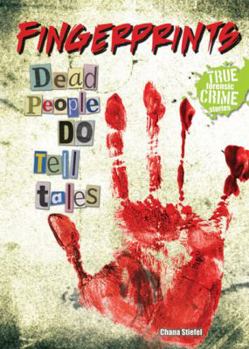 Fingerprints: Dead People DO Tell Tales - Book  of the True Forensic Crime Stories