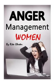 Paperback Anger Management Women: Anger Management Tips and Solutions for Women (Manage Anger, Managing Anger, Managing Rage, Control Your Anger, Anger Book