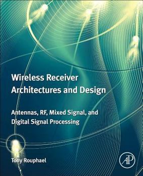 Hardcover Wireless Receiver Architectures and Design: Antennas, Rf, Synthesizers, Mixed Signal, and Digital Signal Processing Book