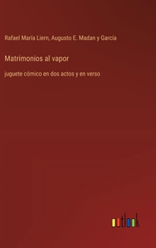 Hardcover Matrimonios al vapor: juguete cómico en dos actos y en verso [Spanish] Book