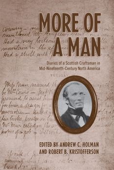 Paperback More of a Man: Diaries of a Scottish Craftsman in Mid-Nineteenth-Century North America Book