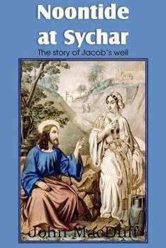 Paperback Noontide at Sychar, a New Testament Chapter in Providence and Grace Book