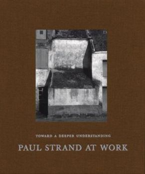 Hardcover Toward a Deeper Understanding: Paul Strand at Work Book