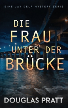 Paperback Die Frau Unter Der Brücke: Eine Jay Delp Mystery Serie [German] Book