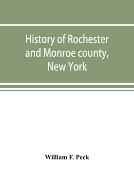 Paperback History of Rochester and Monroe county, New York, from the earliest historic times to the beginning of 1907 Book