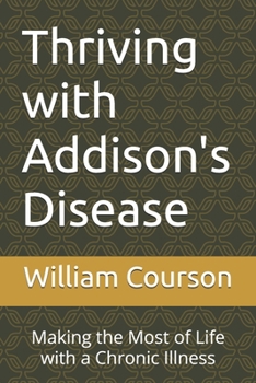 Thriving with Addison's Disease: Making the Most of Life with a Chronic Illness