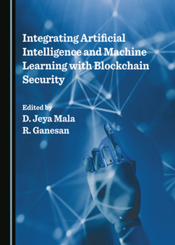 Hardcover Integrating Artificial Intelligence and Machine Learning with Blockchain Security Book