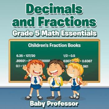 Paperback Decimals and Fractions Grade 5 Math Essentials: Children's Fraction Books Book
