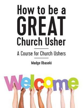 Paperback How to be a GREAT Church Usher: A course for Church Ushers Book