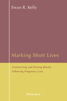 Paperback Marking Short Lives: Constructing and Sharing Rituals Following Pregnancy Loss Book