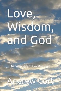 Paperback Love, Wisdom, and God: The Longing of the Western Soul Book