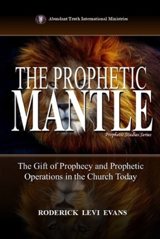 Paperback The Prophetic Mantle: The Gift of Prophecy and Prophetic Operations in the Church Today Book