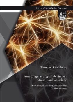 Paperback Anreizregulierung im deutschen Strom- und Gassektor: Auswirkungen auf die Rentabilität von Netzinvestitionen [German] Book