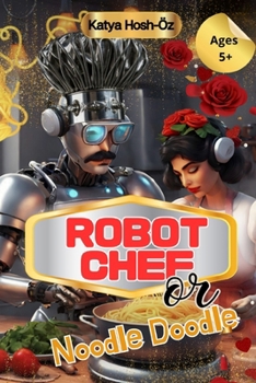 Paperback Robot Chef or Noodle Doodle: A Funny Rhyming Robot Cooking Picture Book