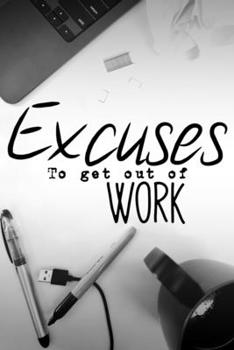 Paperback Excuses to get out of work: Hilarious book of terrible ideas. gag gift Book