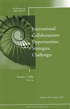 International Collaborations: Opportunities, Strategies, Challenges: New Directions for Higher Education, Number 150