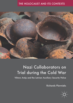 Nazi Collaborators on Trial During the Cold War: Viktors ARājs and the Latvian Auxiliary Security Police