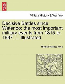 Paperback Decisive Battles since Waterloo; the most important military events from 1815 to 1887. ... Illustrated Book