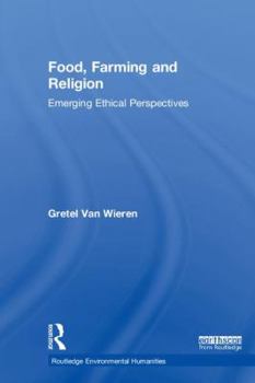 Hardcover Food, Farming and Religion: Emerging Ethical Perspectives Book