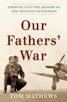 Hardcover Our Fathers' War: Growing Up in the Shadow of the Greatest Generation Book
