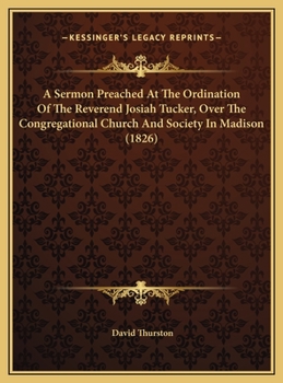 Hardcover A Sermon Preached At The Ordination Of The Reverend Josiah Tucker, Over The Congregational Church And Society In Madison (1826) Book