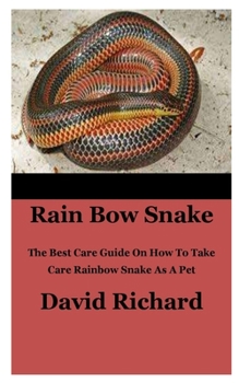 Paperback Rain Bow Snake: The Best Care Guide On How To Take Care Rainbow Snake As A Pet Book
